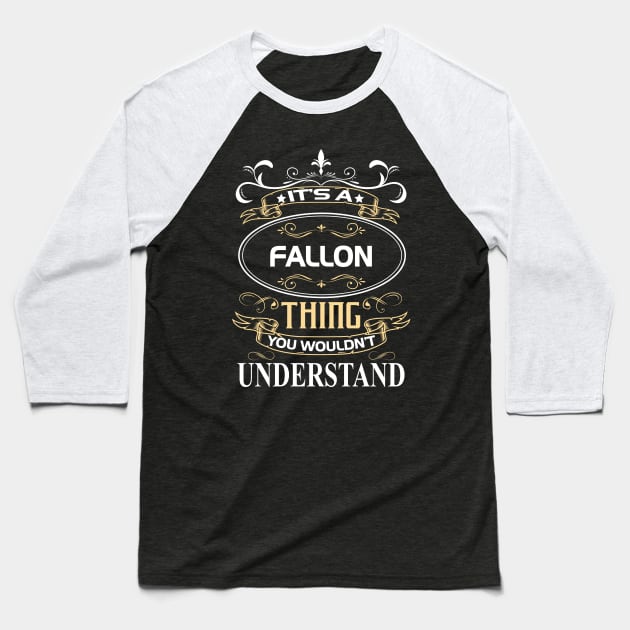Fallon Name Shirt It's A Fallon Thing You Wouldn't Understand Baseball T-Shirt by Sparkle Ontani